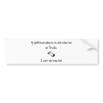 Pick Girlfriend or Trucks Bumper Sticker