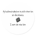 Pick Husband or Electronics Round Sticker