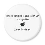 Pick Wife or Projection magnets
