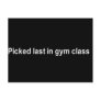 PICKED LAST IN GYM CLASS T-SHIRT POST CARDS