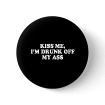 Pickup Line - KISS ME - IM DRUNK OFF MY ASS T-SHIR