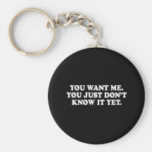 Pickup Line - YOU WANT ME T-SHIRT Key Chain