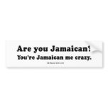 PICKUP LINES - "Are you Jamaican? You're Jamaican  bumper stickers