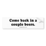 Pickup Lines - "Come back in a couple beers" bumper stickers