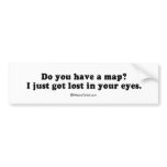 PICKUP LINES - "Do you have a map? I just got lost bumper stickers