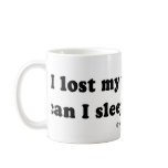 PICKUP LINES - "I lost my teddy bear, can I sleep  mugs