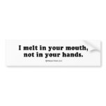 PICKUP LINES - "I melt in your mouth, not in your  bumper stickers