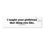 PICKUP LINES - "I taught your girlfriend that thin bumper stickers