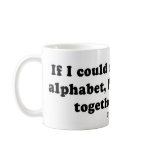 Pickup Lines - "If I could rearrange the alphabet" mugs