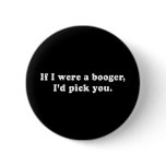 Pickup Lines - IF I WERE A BOOGER ID PICK YOU T-SH buttons