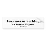 PICKUP LINES - "Love means nothing to Tennis playe bumper stickers