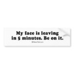 PICKUP LINES - "My face is leaving in 5 minutes" bumper stickers