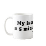 PICKUP LINES - "My face is leaving in 5 minutes" mugs