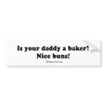 Pickup Lines - "Nice buns, is your dad a baker?" bumper stickers