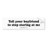 PICKUP LINES - "Tell your boyfriend to stop starin bumper stickers
