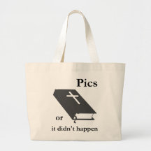 Pics or the Bible didn't Happen Tote Bags