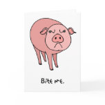 Pig Bite Me Card