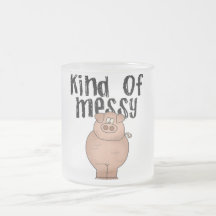 Pig Kind of Messy TShirts and Gifts Coffee Mugs