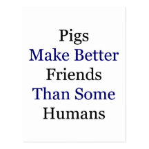 Pigs Make Better Friends Than Some Humans Postcard