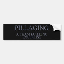Pillaging - A Team Building Exercise Bumper Sticker