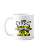 Pilot...Assume I Am Never Wrong mugs