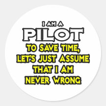 Pilot...Assume I Am Never Wrong Round Sticker