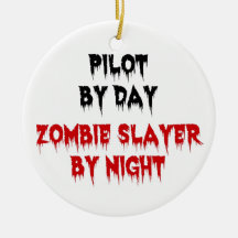 Pilot by Day Zombie Slayer by Night Christmas Ornaments