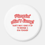 Pimpin' Ain't Easy .. Gym Teacher Fridge Magnet