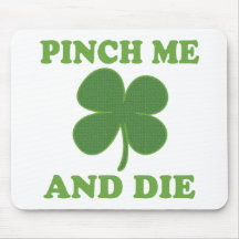 Pinch me and Die Irish Mouse Pads