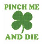 Pinch me and Die Irish t-shirts