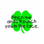 Pinch Me And I'll Punch You In The Face t-shirts