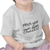Pinch Your Own Damn Cheeks