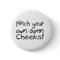 Pinch Your Own Damn Cheeks