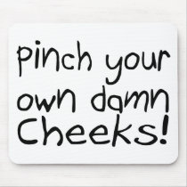 Pinch Your Own Damn Cheeks