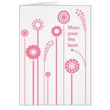 Pink Flowers and Stalks Mum your the best Card