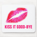 Pink My Lips, KISS IT GOOD-BYE mousepads