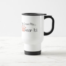 Pink Princess · If the Crown Fits ... Mugs