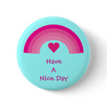 Pink rainbow & heart Have A Nice Day button