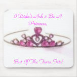 pink tiara, I Didn't Ask 2 Be A Princess,, But ... mousepads