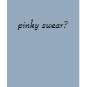 pinky swear? t-shirts