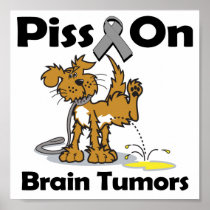 Piss On Brain Tumours Posters
