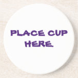 PLACE CUP HERE. DRINK COASTERS