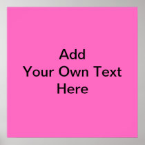 Plain Hot Pink with black text. Custom Poster