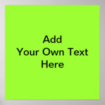 Plain Lime Green with black text. Custom Posters