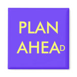 PLAN AHEAD - magnet