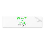PLANT A TREE bumper stickers