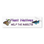 Plant Natives Help Insects bumper stickers
