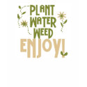 Plant Water Weed Enjoy t-shirts
