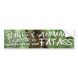 Plants&Animals DISAPPEAR 2 Make Room 4 Your FAT A bumper stickers