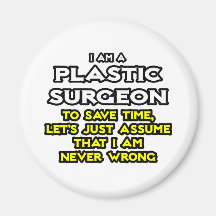 Plastic Surgeon...Assume I Am Never Wrong Refrigerator Magnet